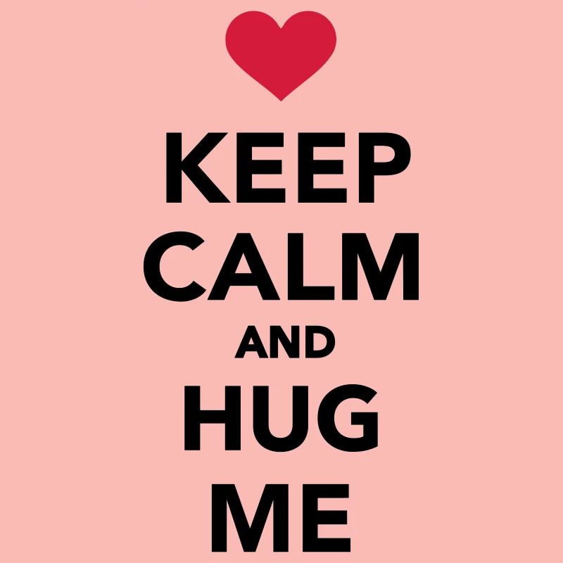 Keep calm and hug me