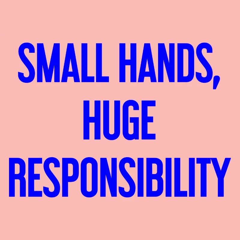 Small Hands, Huge Responsibility Parent Saying