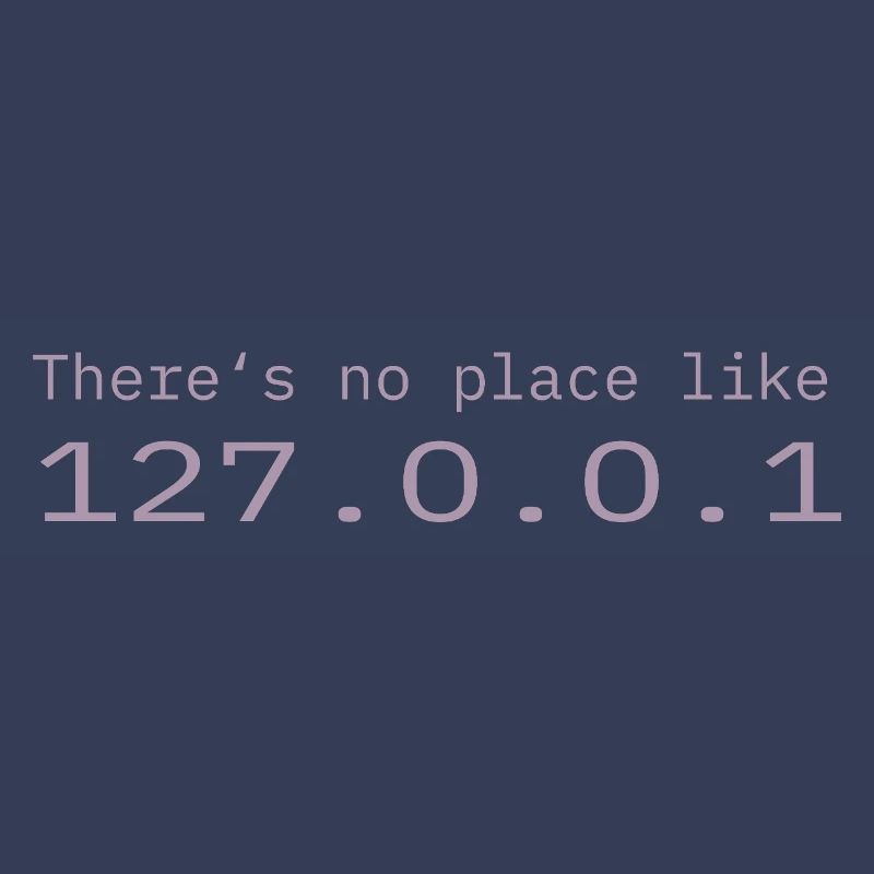 Programmer Nerd IT No place like Localhost