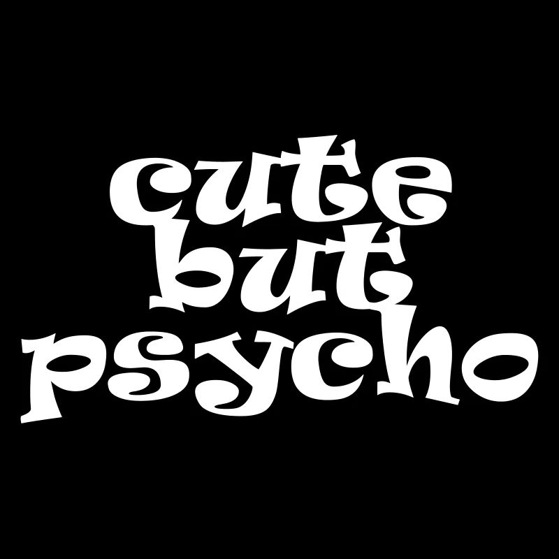 cute but psycho - Süß aber Psycho - Spruch