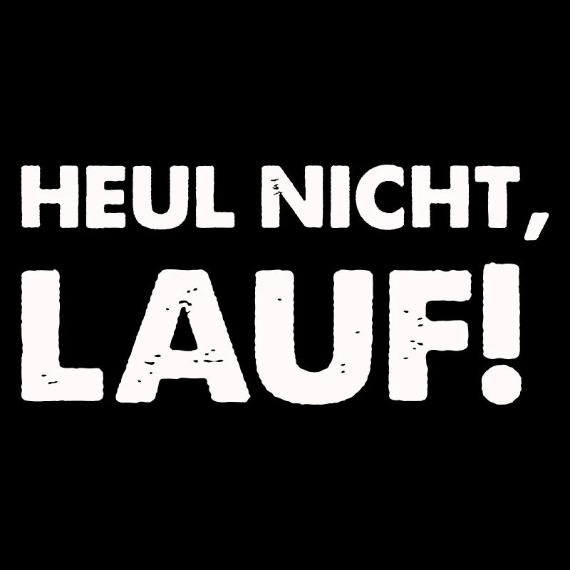 heul nicht lauf
