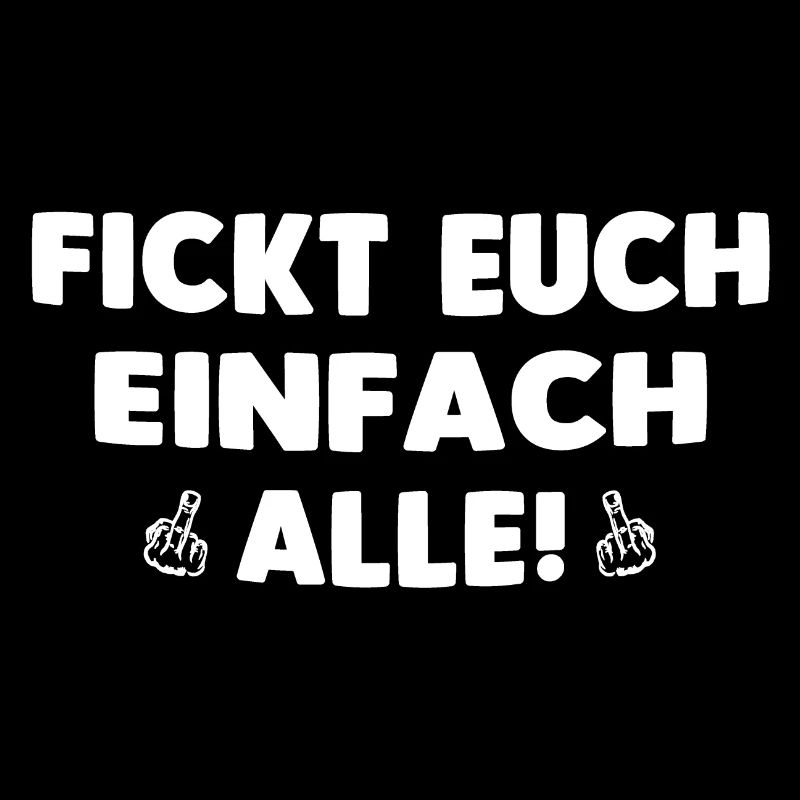 FICKT EUCH EINFACH ALLE!