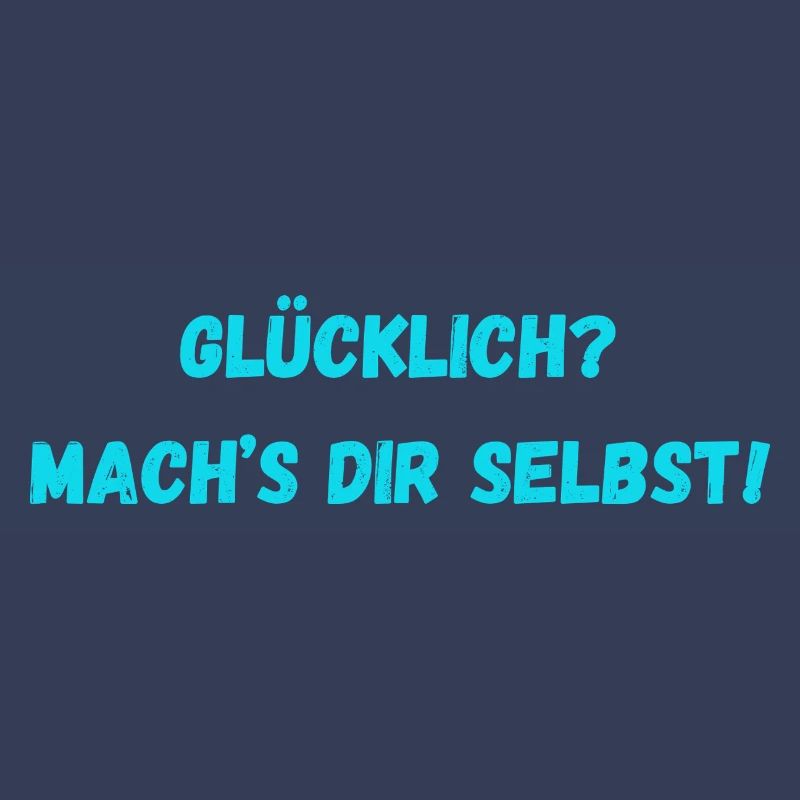 Glücklich Mach s dir selbst