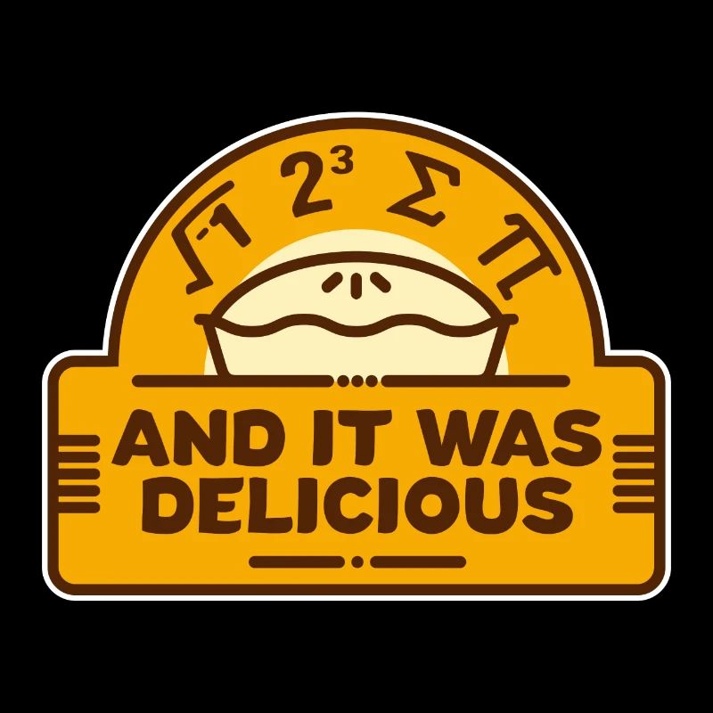 I Ate Some Pi And It Was Delicious! Math nerd