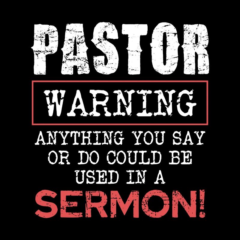 Pasteur Avertissement Tout ce que vous dites ou faites dans le sermon