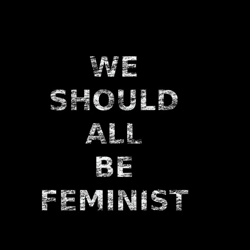 WE SHOULD ALL BE FEMINIST