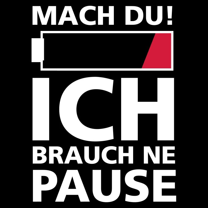 MACH DU! ICH BRAUCH NE PAUSE