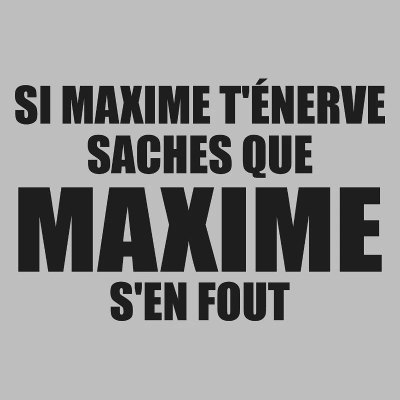 Wenn Maxime dich nervt, sei dir bewusst, dass Maxime sich einen Dreck darum schert