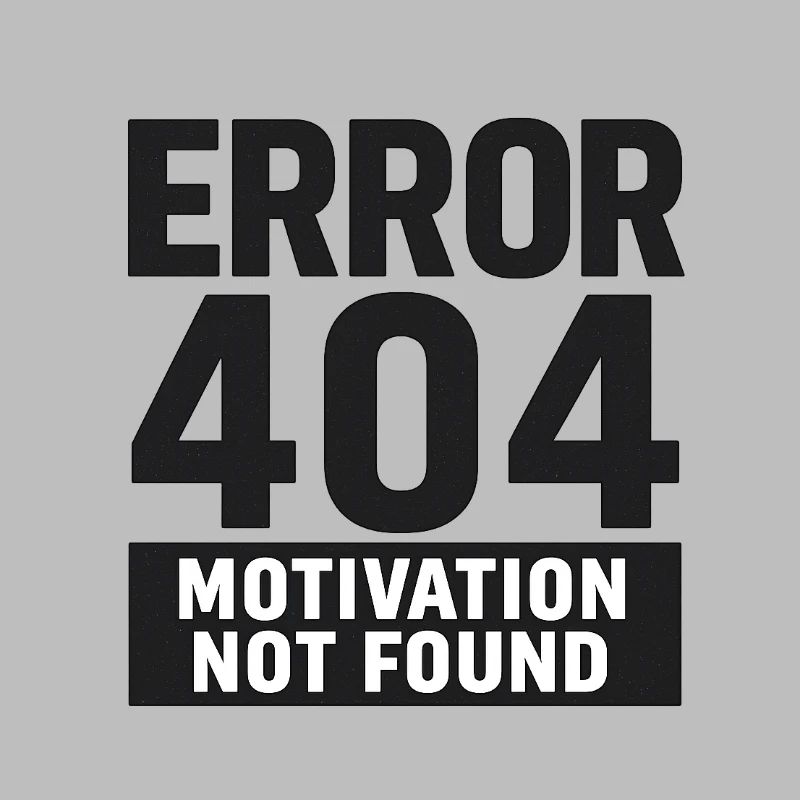 Error 404 – Motivation Not Found