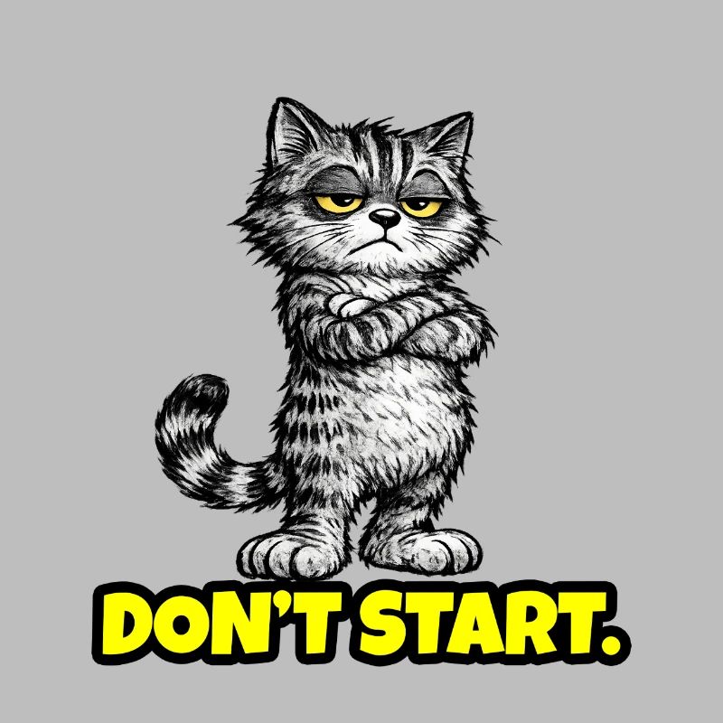 Don’t Start. – Grumpy Katze (Attitude) CAT