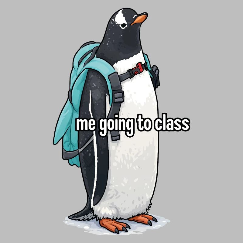 me going to class x Pinguin Edition