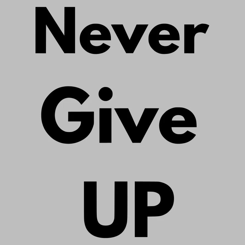 Never give up