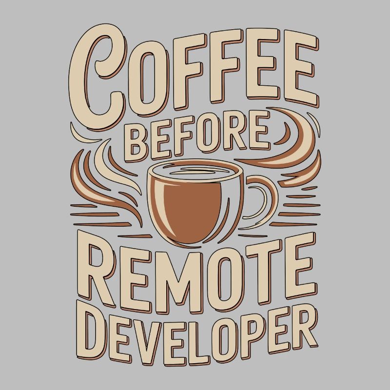 Remote Developer Coffee Remote Tech Coffee Lover