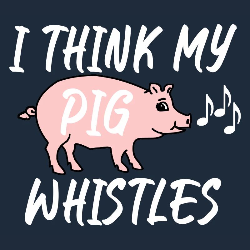 I think my pig whistles