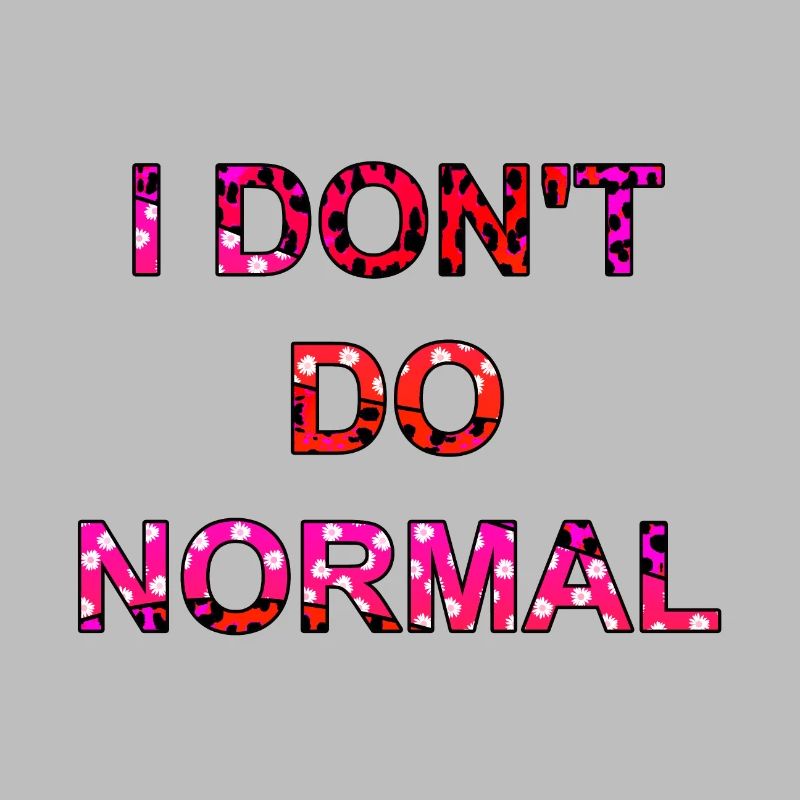 Ich mache nicht normal - I don't do normal