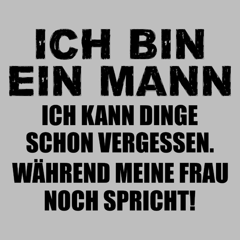 Ich bin ein Mann ich kann Dinge schon vergessen