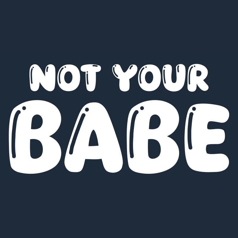 not your babe