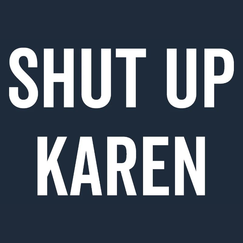 Shut Up Karen
