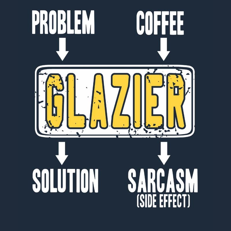 Glazier Problem Solver Coffee Humor Worker Sarcasm