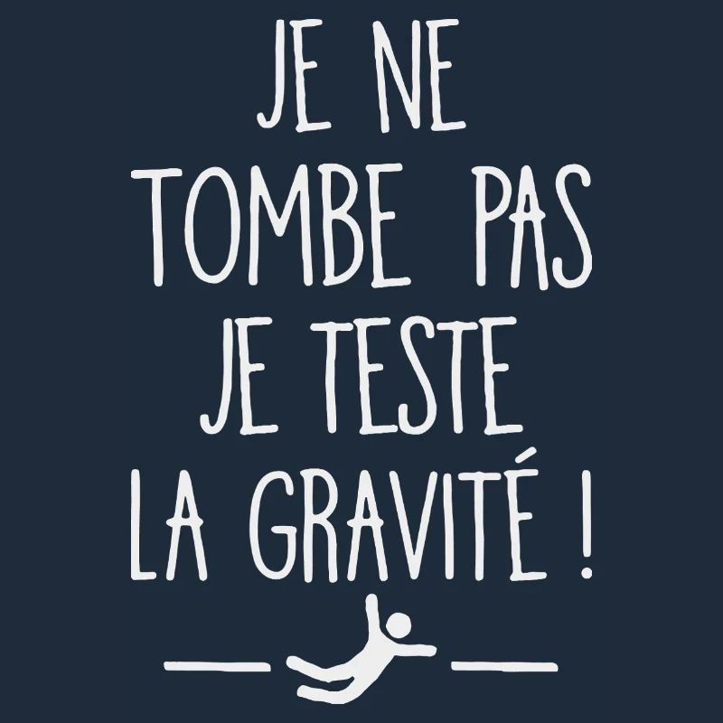 I Don't Fall I Test Gravity Humor Fall