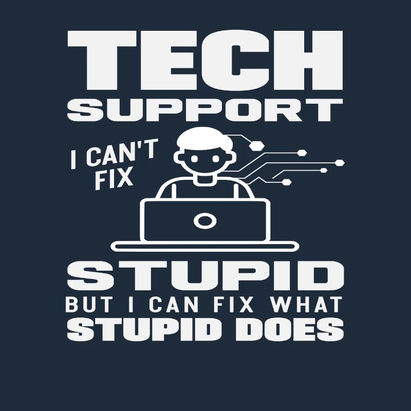 Tech Support I fix what stupidity does