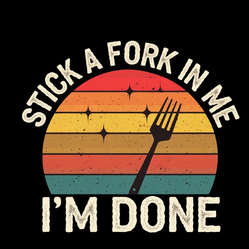 Stick A Fork In Me I'm Done 13