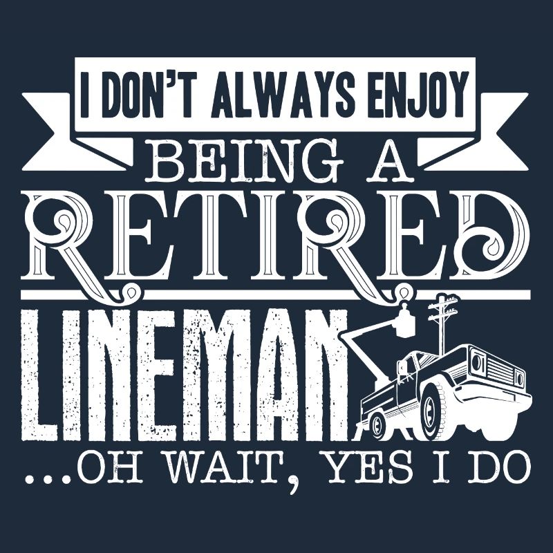 Lineman Being A Retired Lineman