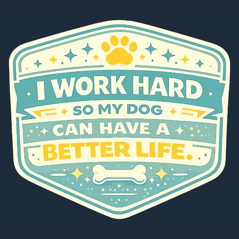 I work hard, dog gets better life