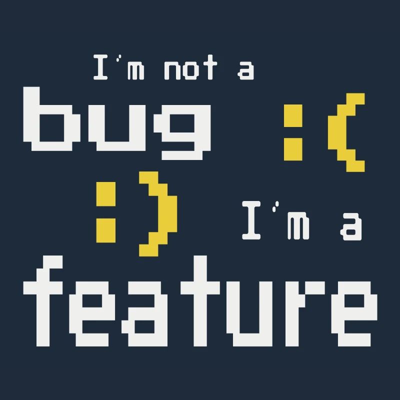 I'm not a bug - I'm a feature!