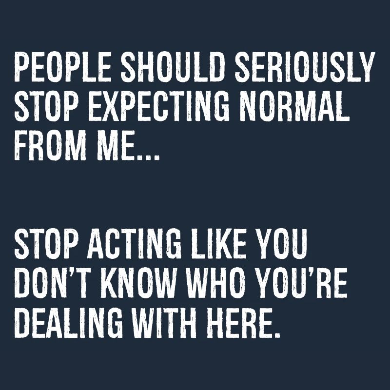 people should seriously stop expecting normal from
