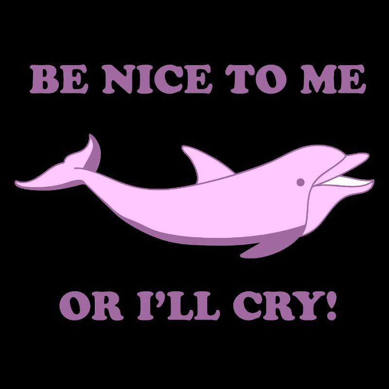 Süßer Delfin – Be Nice to Me or I’ll Cry