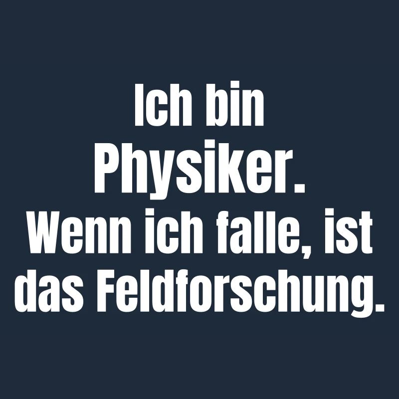 Physiker Feldforschung Spruch