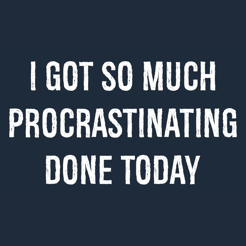 I got so much procrastinating done today funny