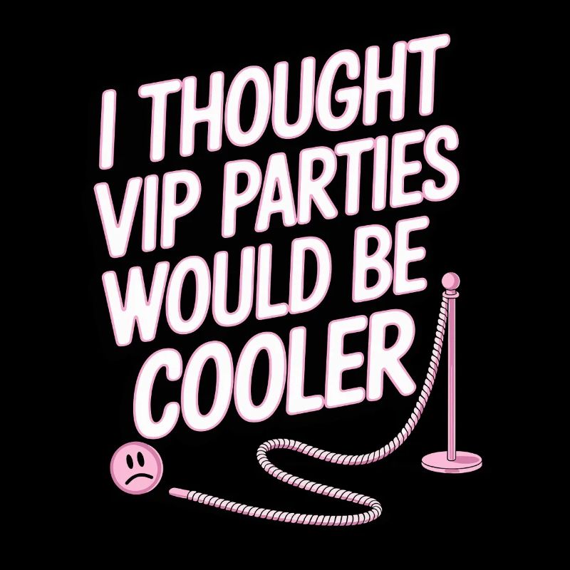 I Thought VIP Parties Would Be Cooler Ironie VIP