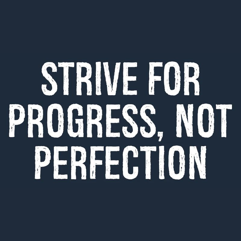 strive for progress not perfection