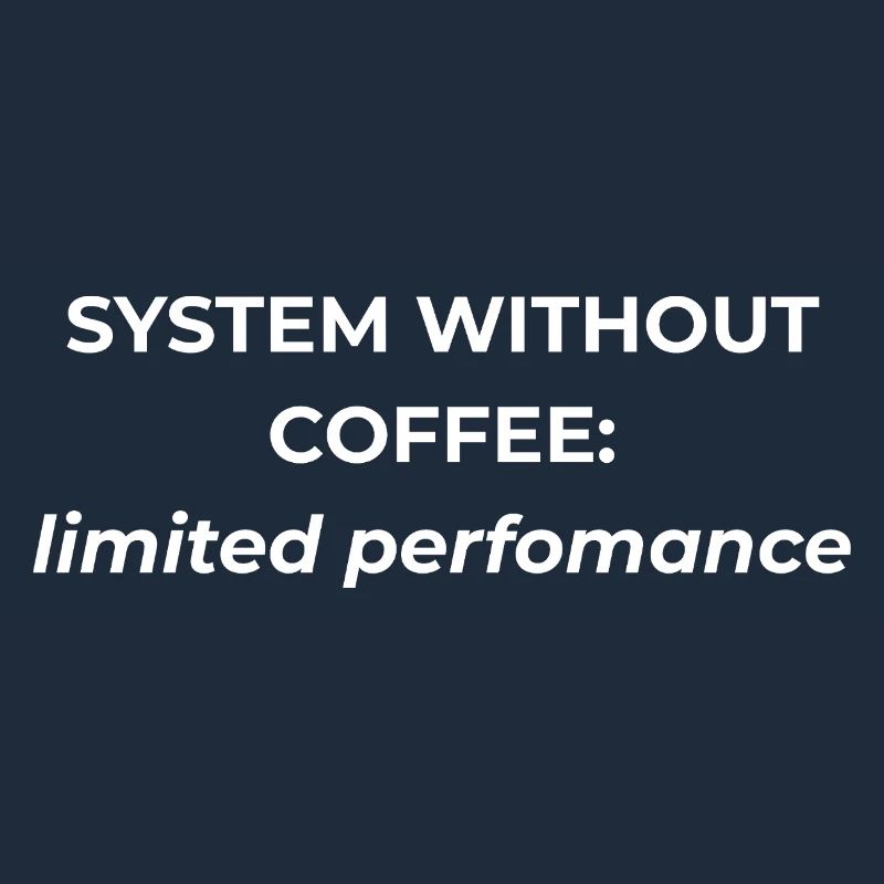 System without coffee: limited performance