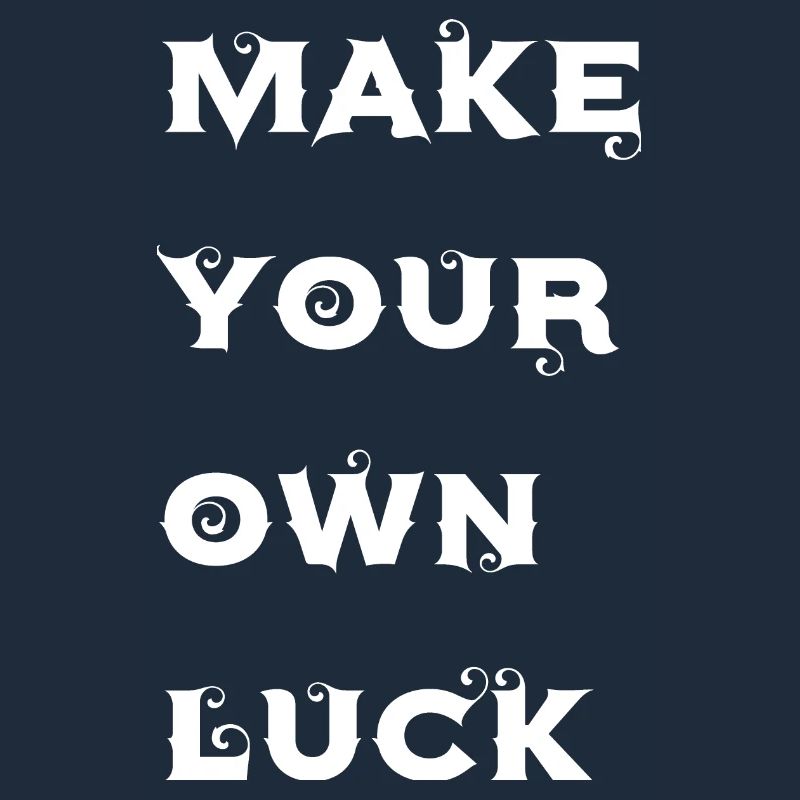 Make your own luck