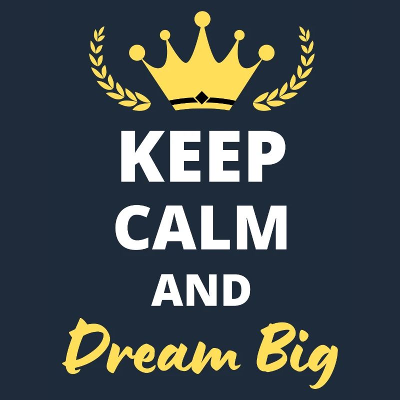 Keep Calm and Dream Big
