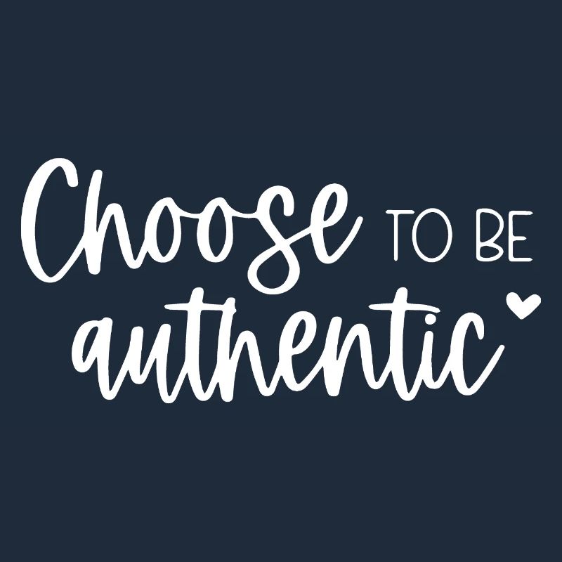 Choose To Be Authentic Inspirational Message