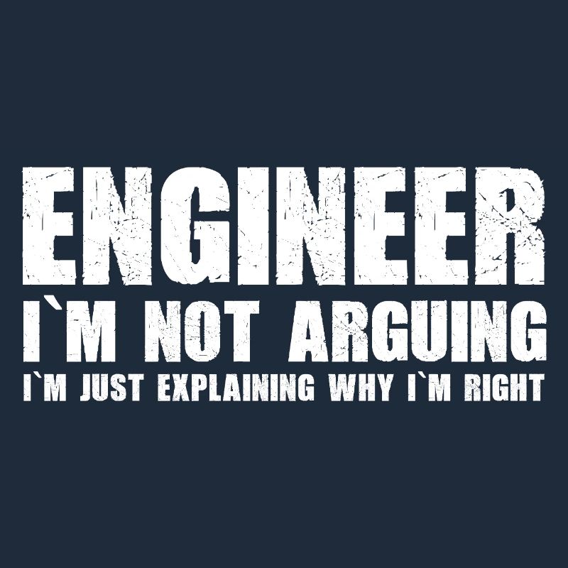 Engineer - I'm just explaining why I'm right