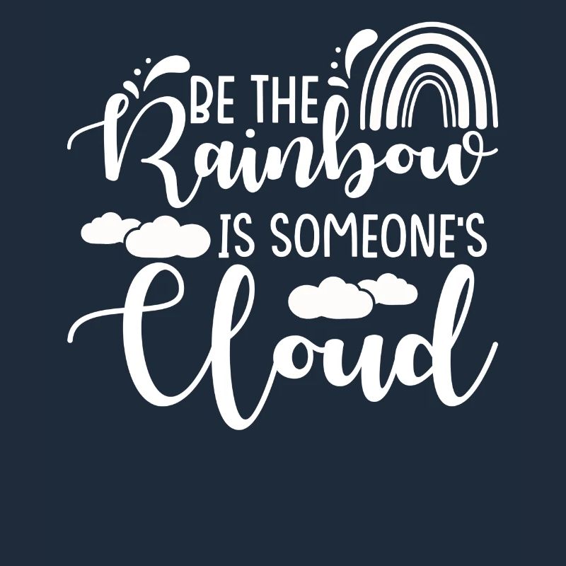 Sei Ein Regenbogen In Der Wolke Eines Anderen