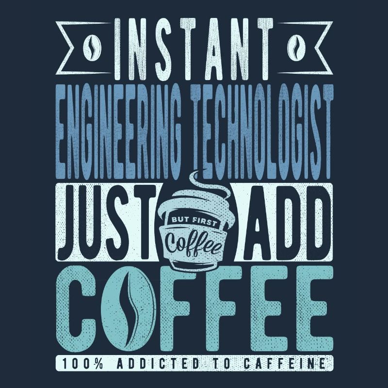 Instant Engineering Technologist Fügen Sie einfach Kaffee hinzu