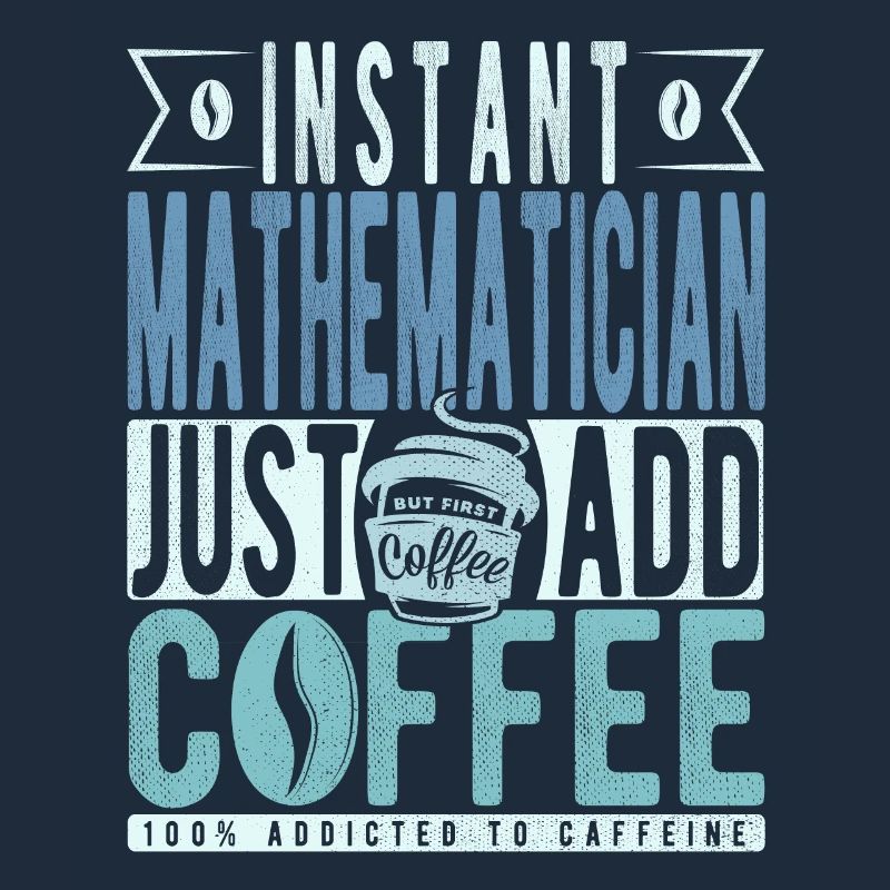 Mathématicien instantané Il suffit d’ajouter du café