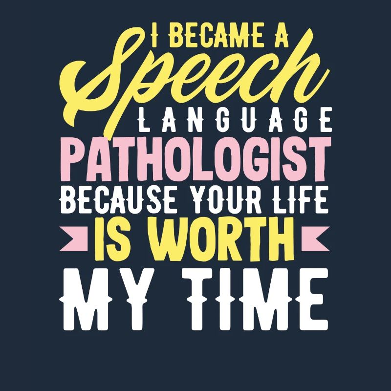 Become a speech therapist because your life is valuable
