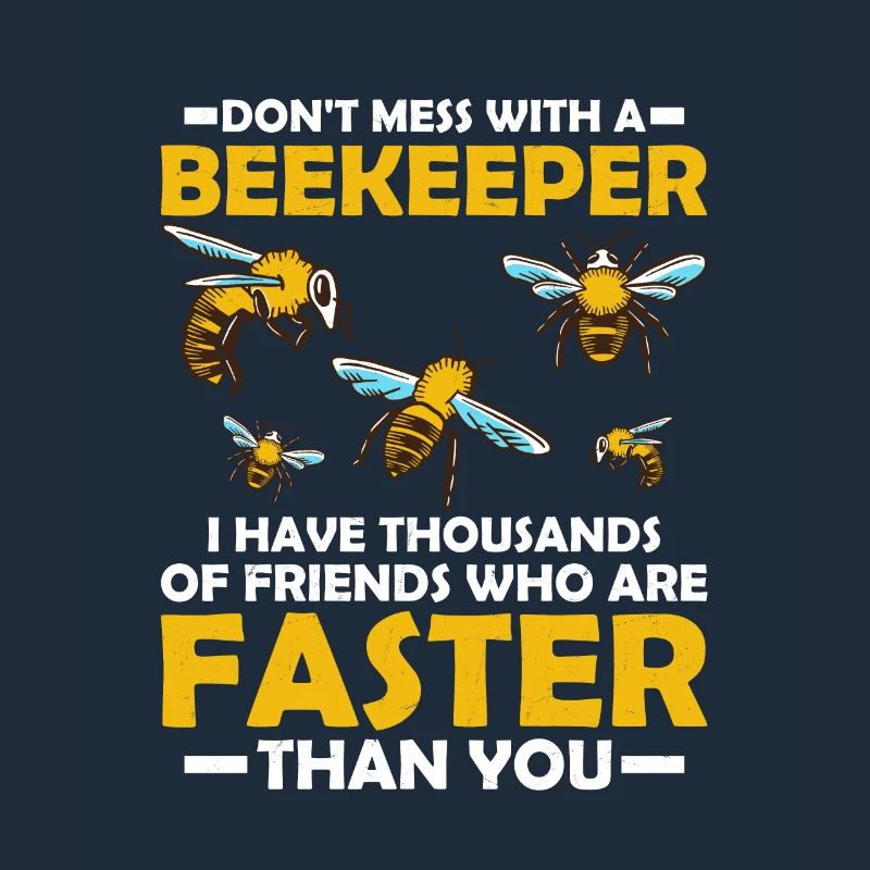Don't Mess With A Beekeeper Beekeeping Apiarist