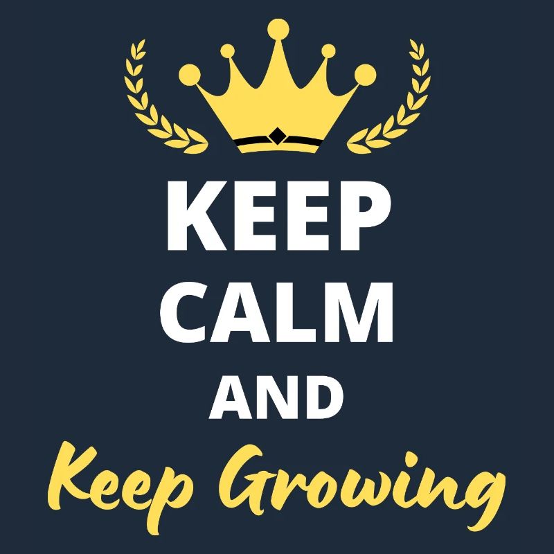 Keep Calm And Keep Growing
