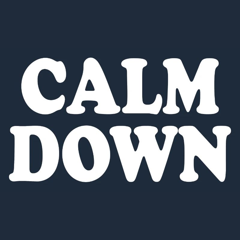 Calm down