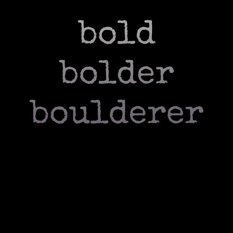 Bouldern Bold Bolder Boulderer