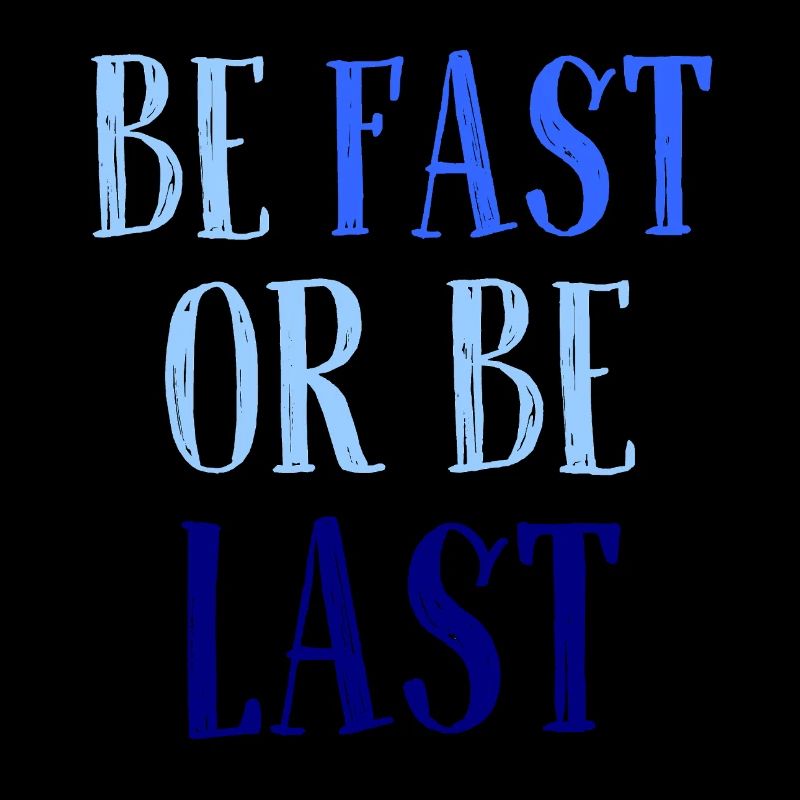 Be fast or be last - Sei schnell oder sei Letzter