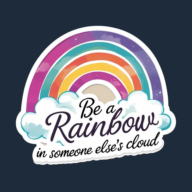 Sei ein Regenbogen in der Wolke eines anderen Bunten
